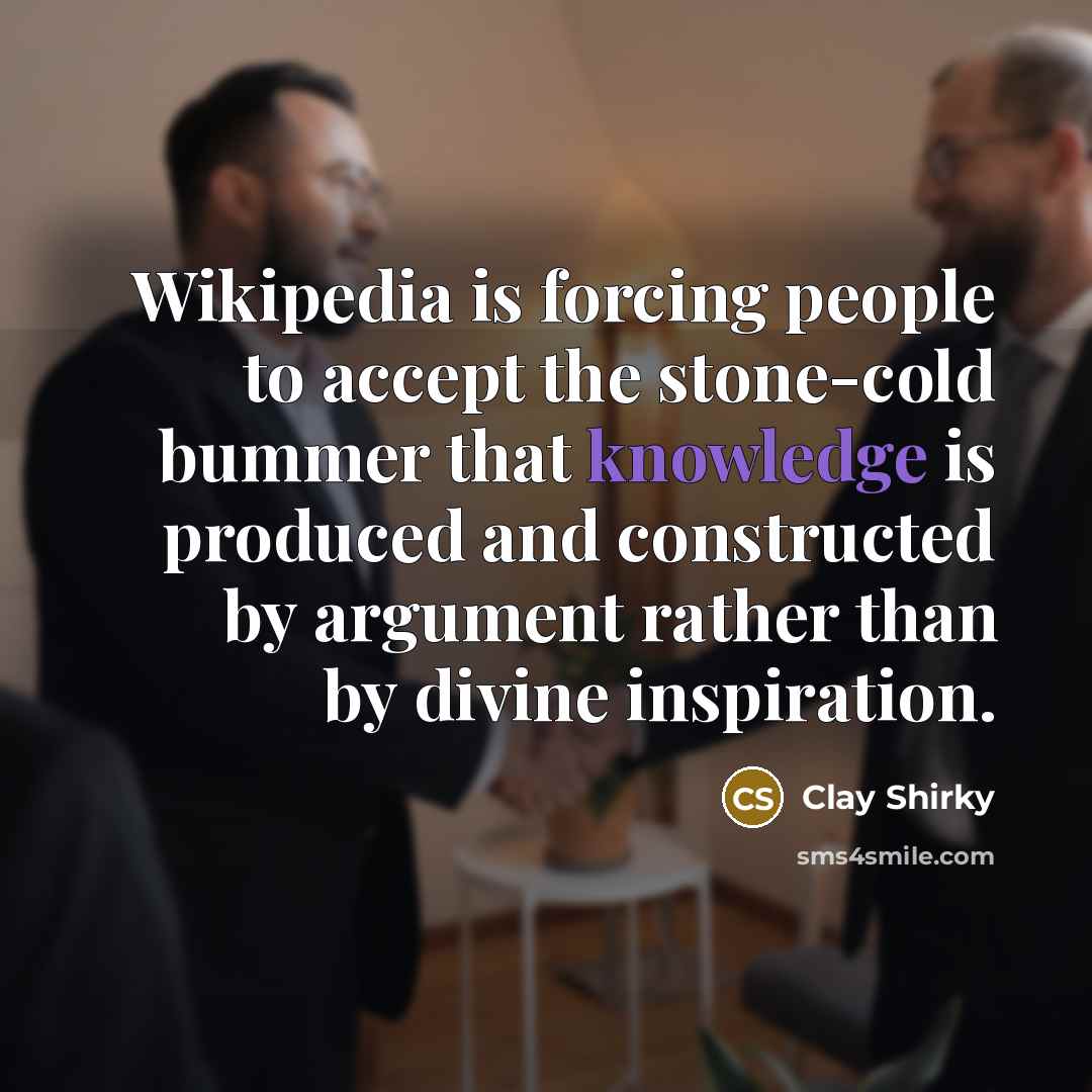 “Wikipedia is forcing people to accept the stone-cold bummer that…” quote by Clay Shirky