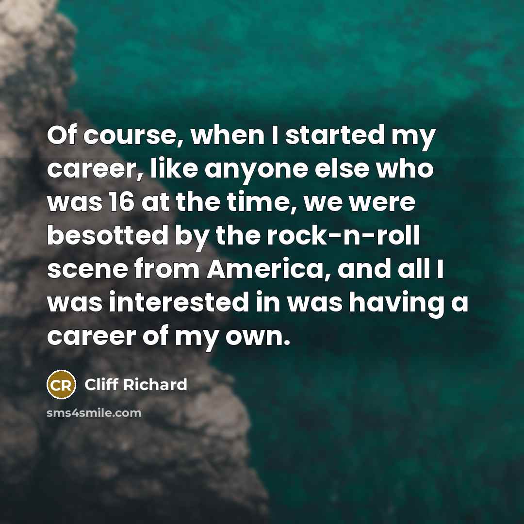 “Of course, when I started my career, like anyone else…” quote by Cliff Richard
