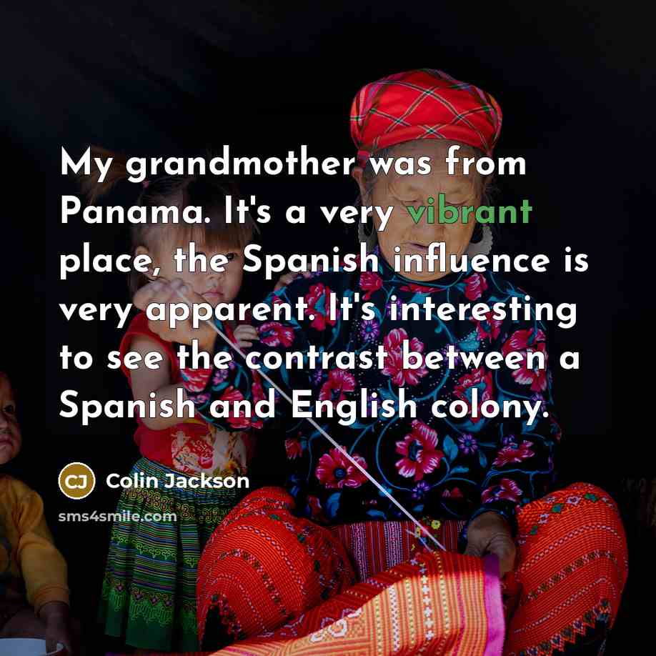 “My grandmother was from Panama. It's a very vibrant place,…” quote by Colin Jackson