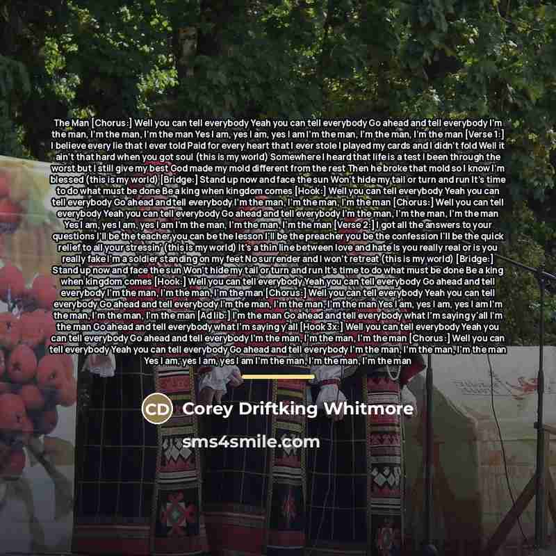 “The Man [Chorus:] Well you can tell everybody Yeah you…” quote by Corey Driftking Whitmore