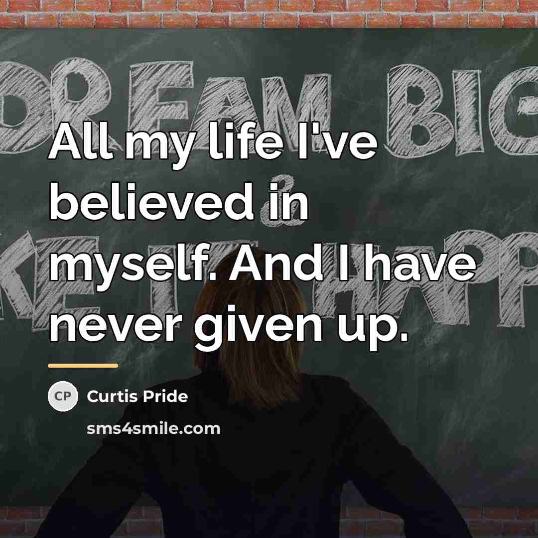 “All my life I've believed in myself. And I have…” quote by Curtis Pride