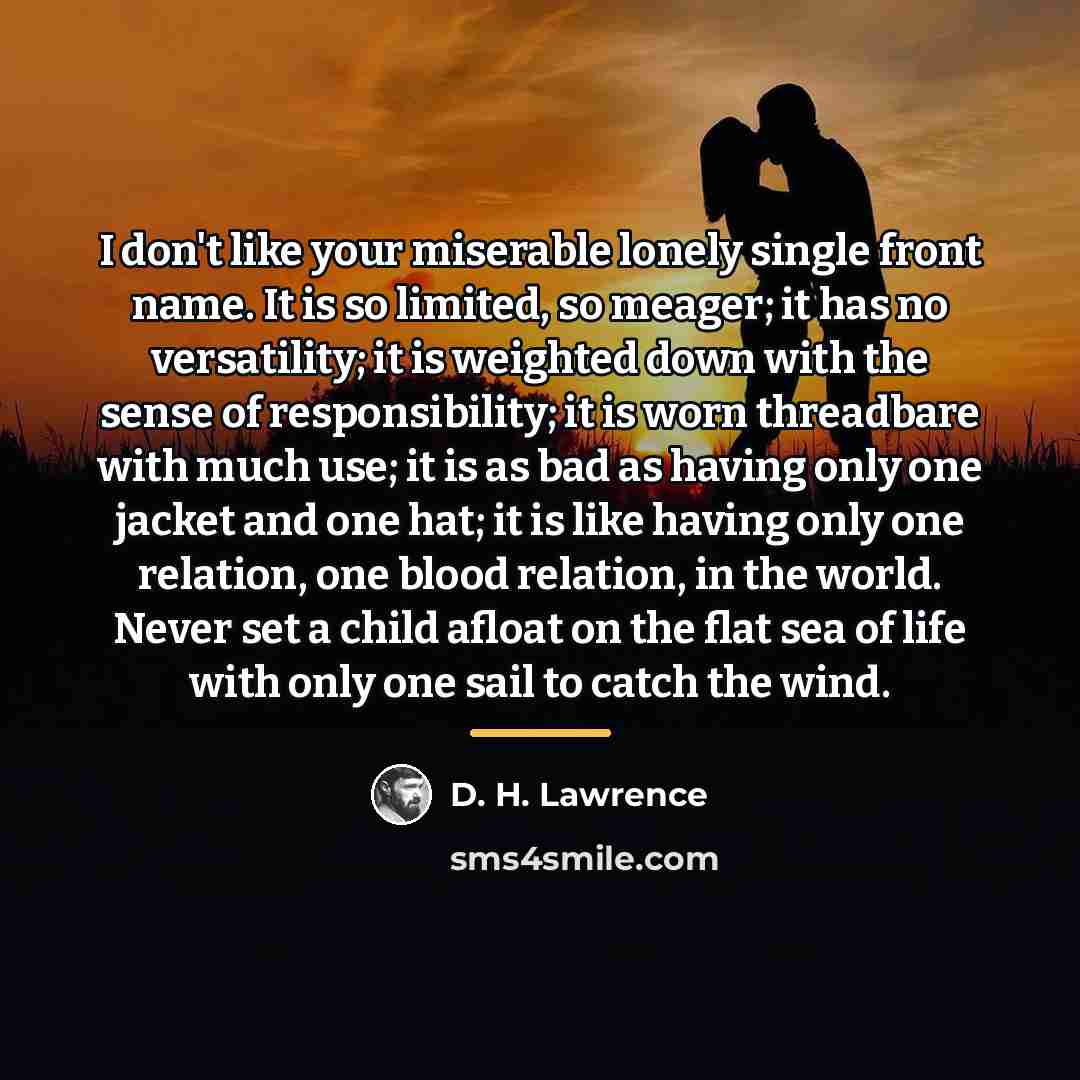 “I don't like your miserable lonely single front name. It…” quote by D. H. Lawrence
