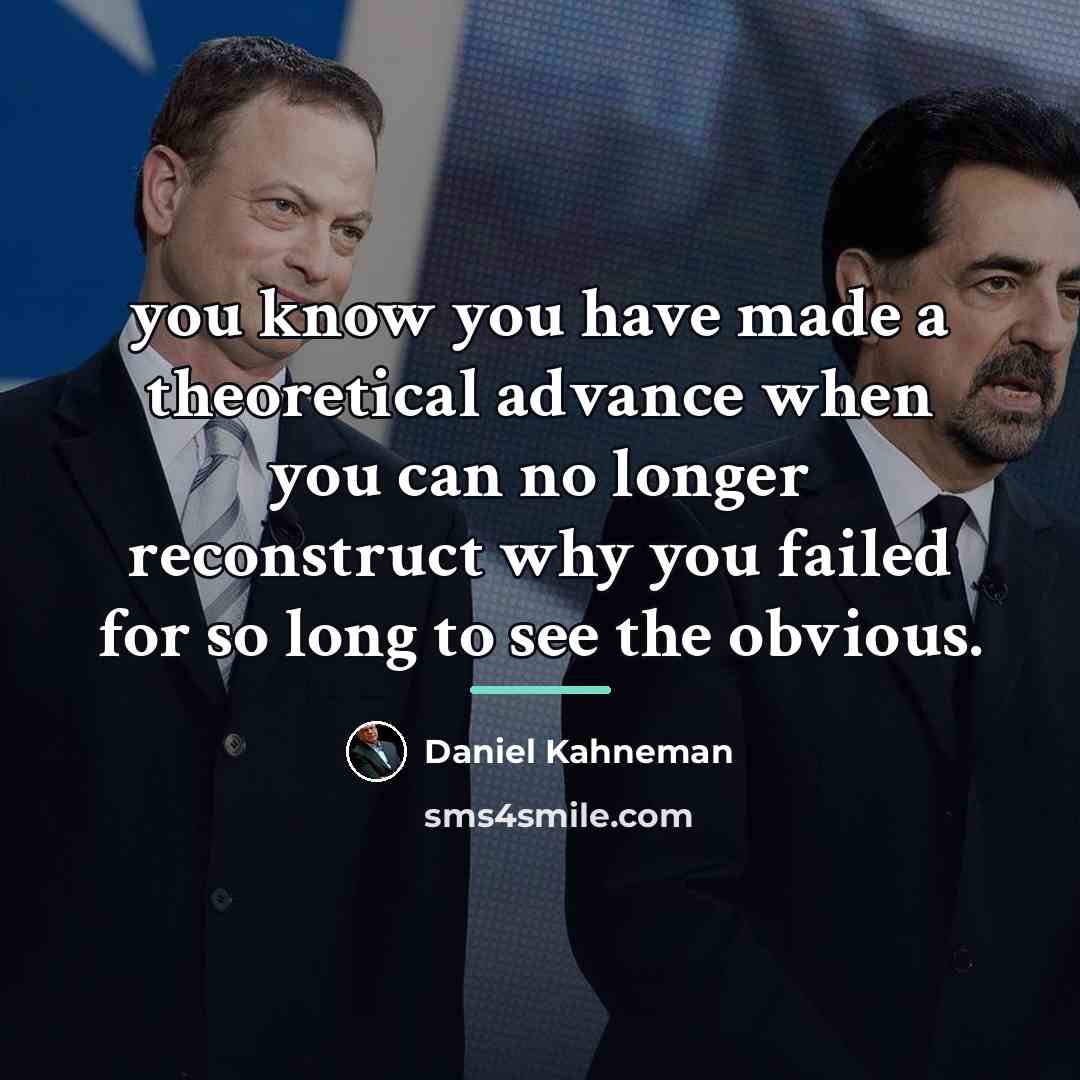 “you know you have made a theoretical advance when you…” quote by Daniel Kahneman