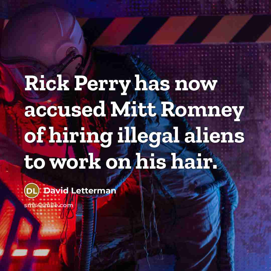 “Rick Perry has now accused Mitt Romney of hiring illegal…” quote by David Letterman