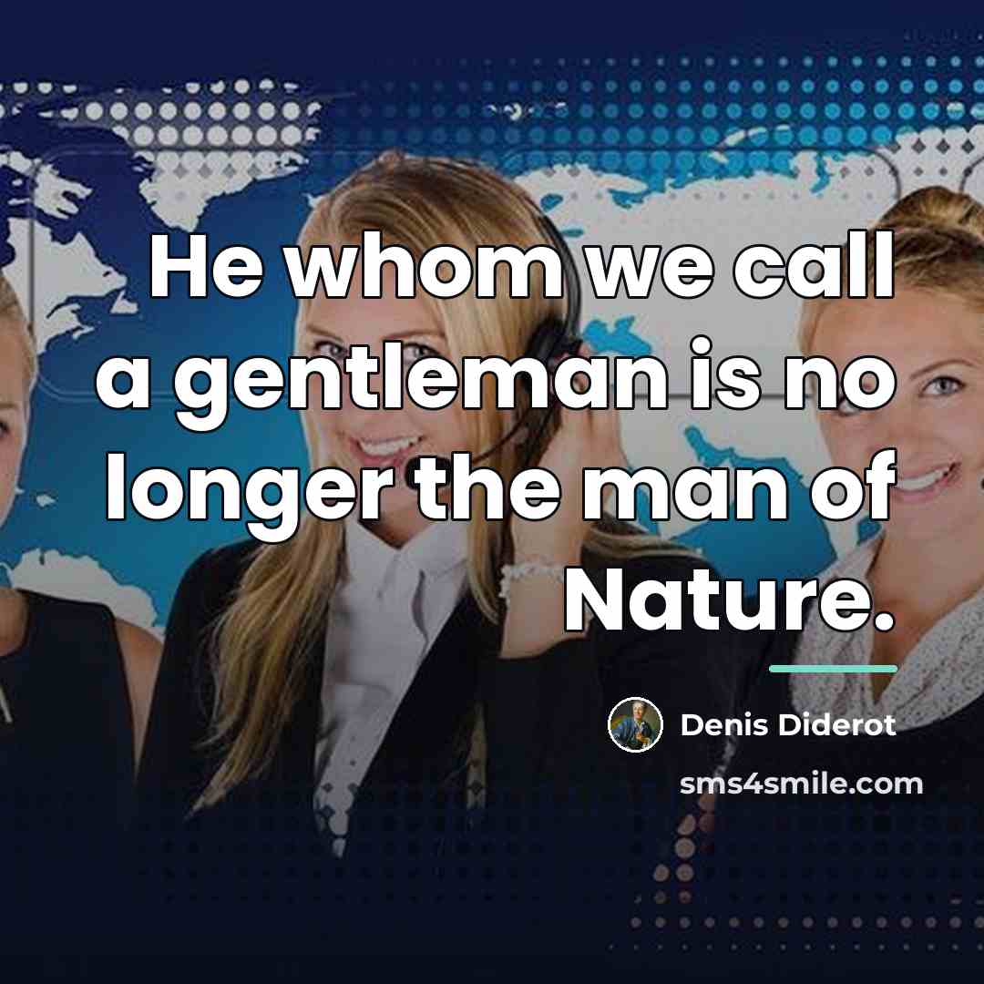 “He whom we call a gentleman is no longer the…” quote by Denis Diderot