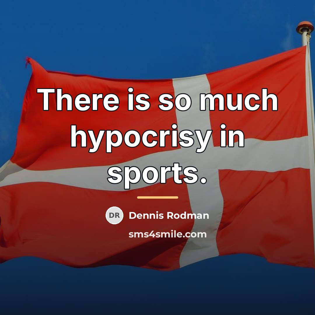 “There is so much hypocrisy in sports.…” quote by Dennis Rodman