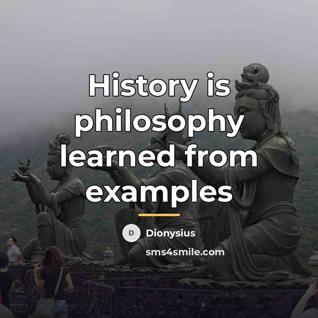 “History is philosophy learned from examples…” quote by Anonymous
