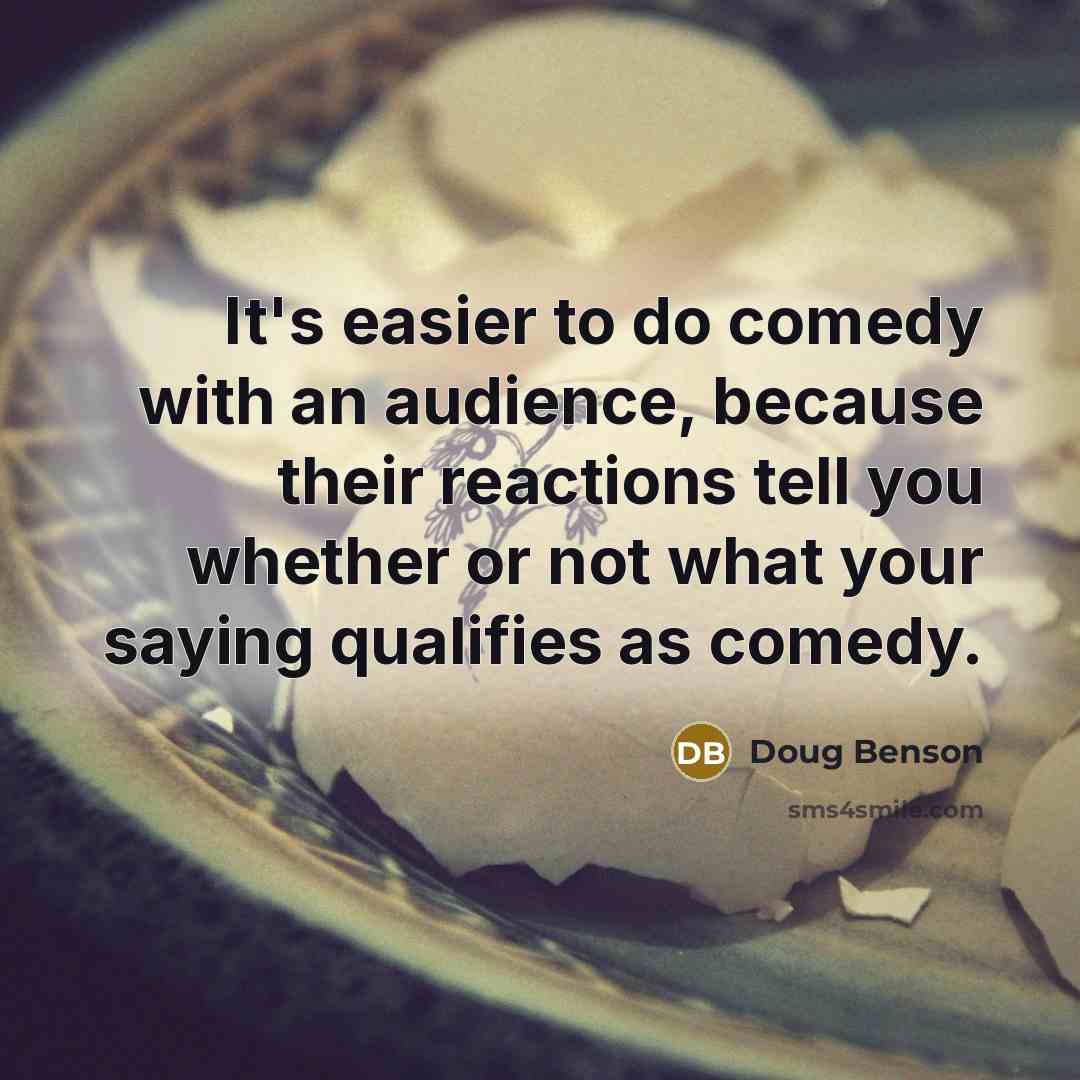 “It's easier to do comedy with an audience, because their…” quote by Doug Benson