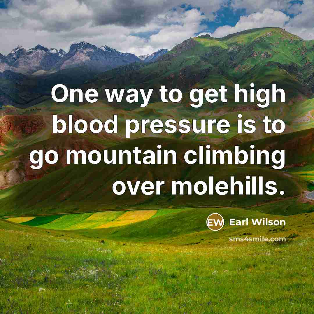 “One way to get high blood pressure is to go…” quote by Earl Wilson