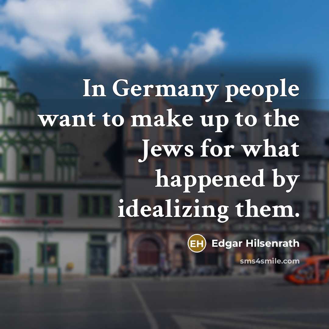 “In Germany people want to make up to the Jews…” quote by Edgar Hilsenrath