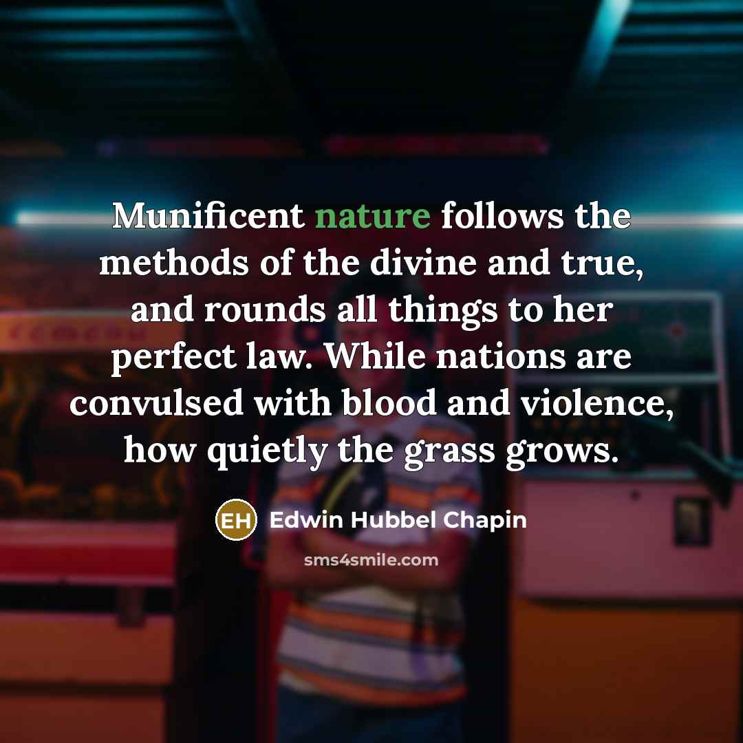 “Munificent nature follows the methods of the divine and true,…” quote by Edwin Hubbel Chapin