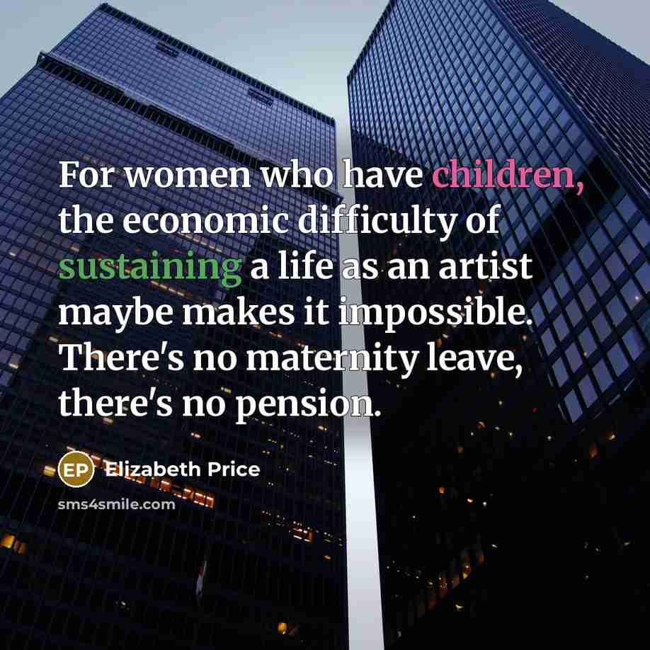 “For women who have children, the economic difficulty of sustaining…” quote by Elizabeth Price