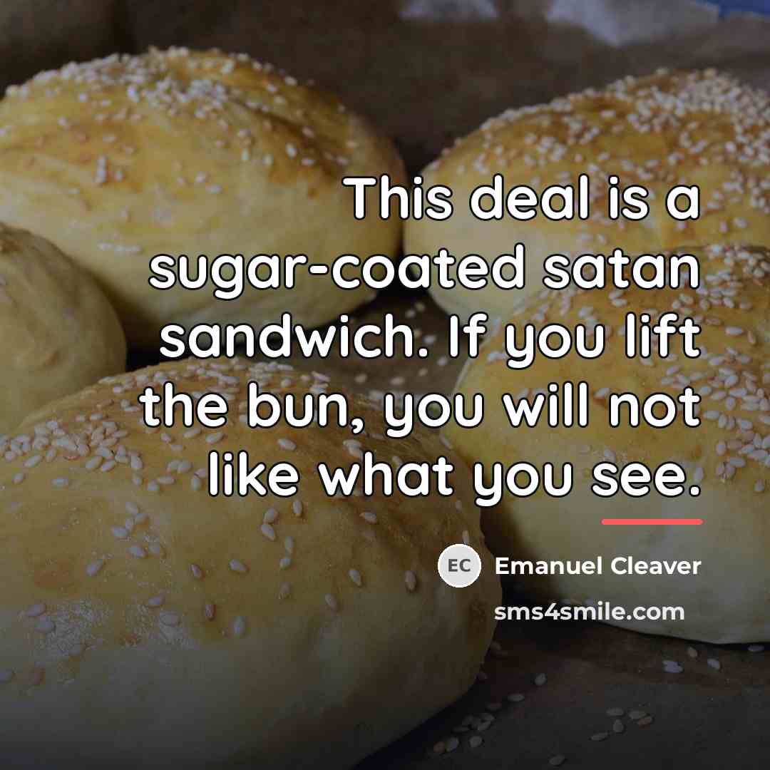 “This deal is a sugar-coated satan sandwich. If you lift…” quote by Emanuel Cleaver