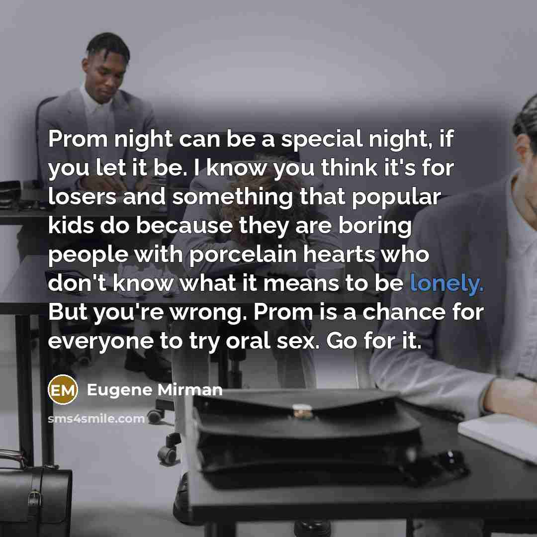 “Prom night can be a special night, if you let…” quote by Eugene Mirman
