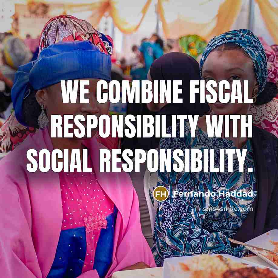 “We combine fiscal responsibility with social responsibility.…” quote by Fernando Haddad