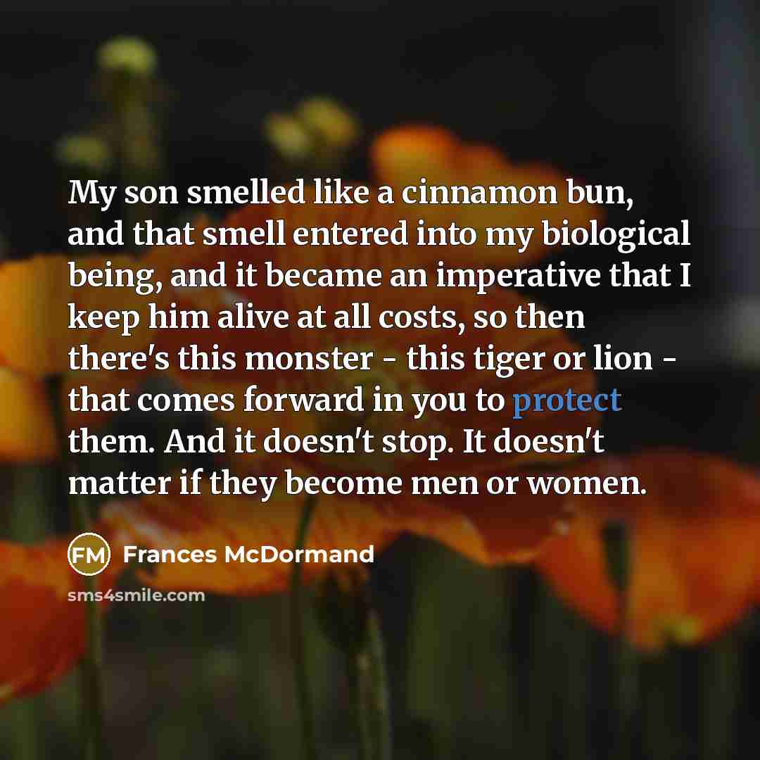 “My son smelled like a cinnamon bun, and that smell…” quote by Frances McDormand