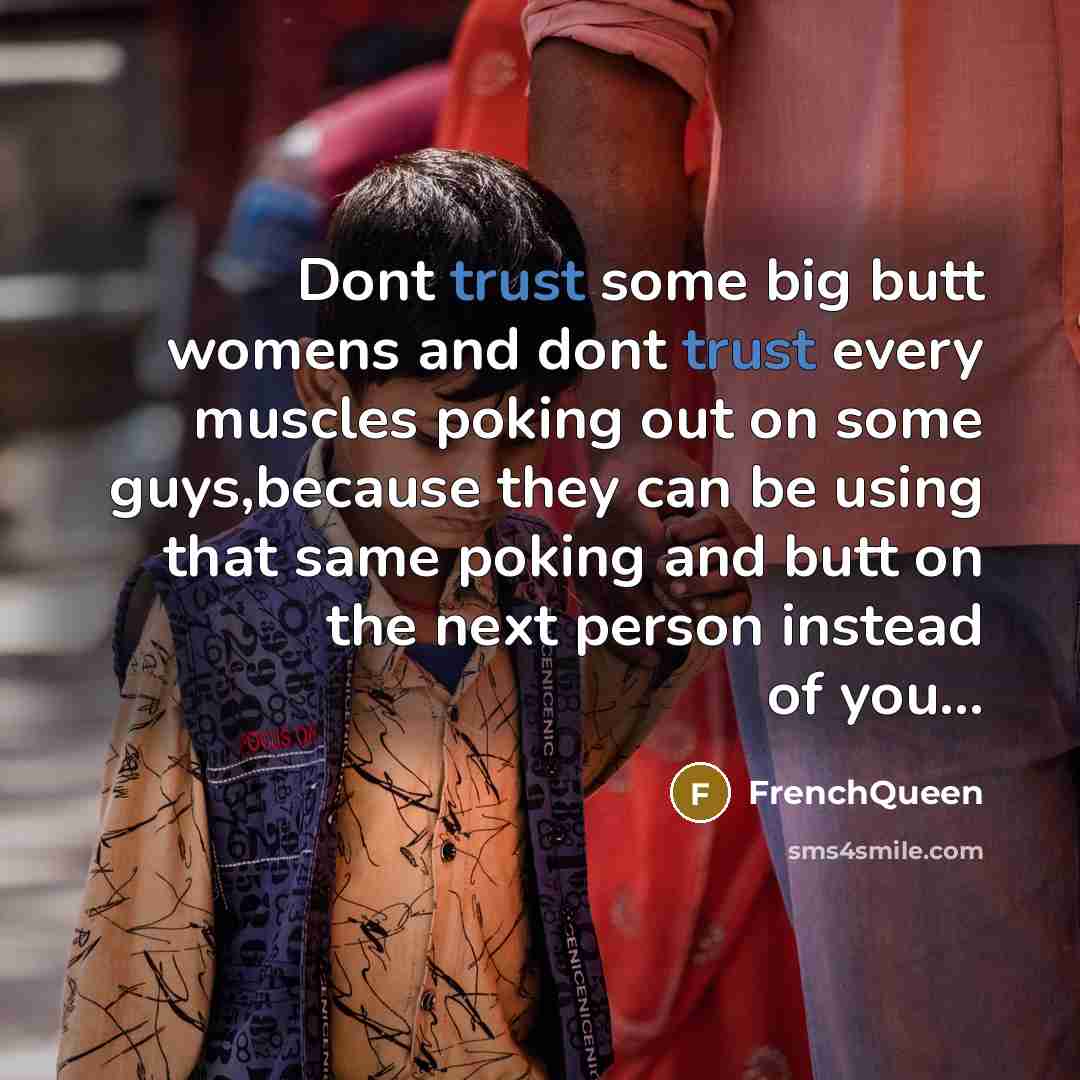 “Dont trust some big butt womens and dont trust every…” quote by Frenchqueen