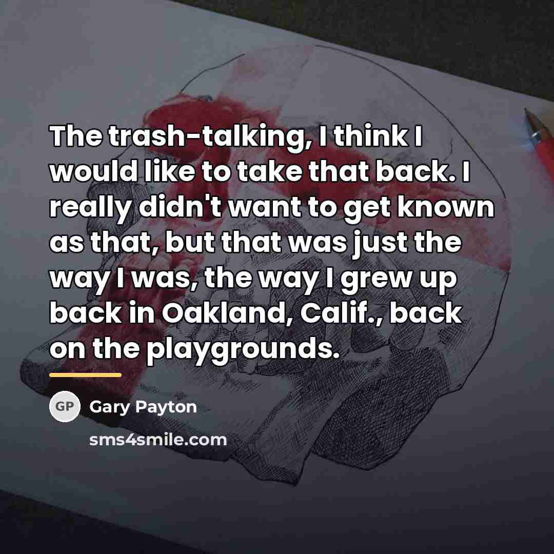 “The trash-talking, I think I would like to take that…” quote by Gary Payton
