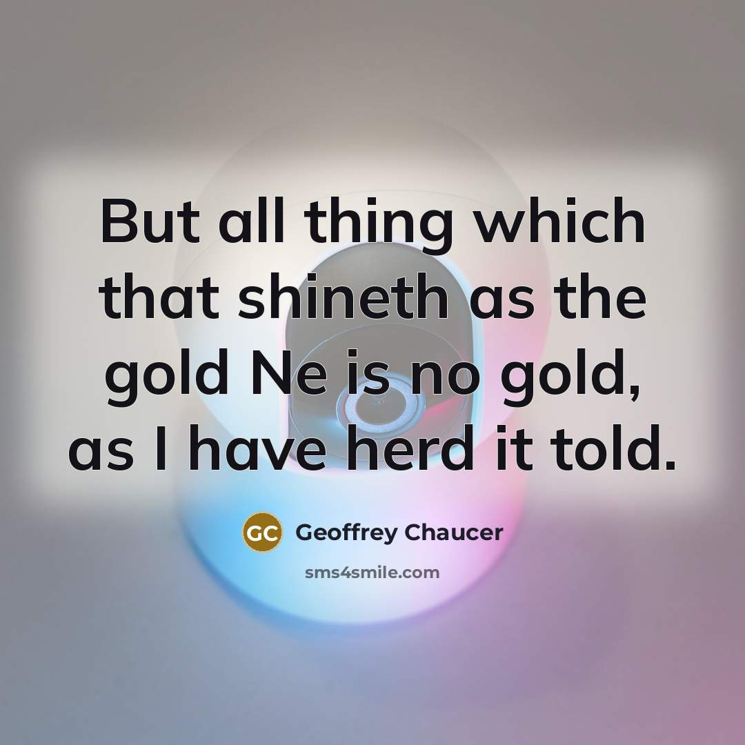 “But all thing which that shineth as the gold Ne…” quote by Geoffrey Chaucer