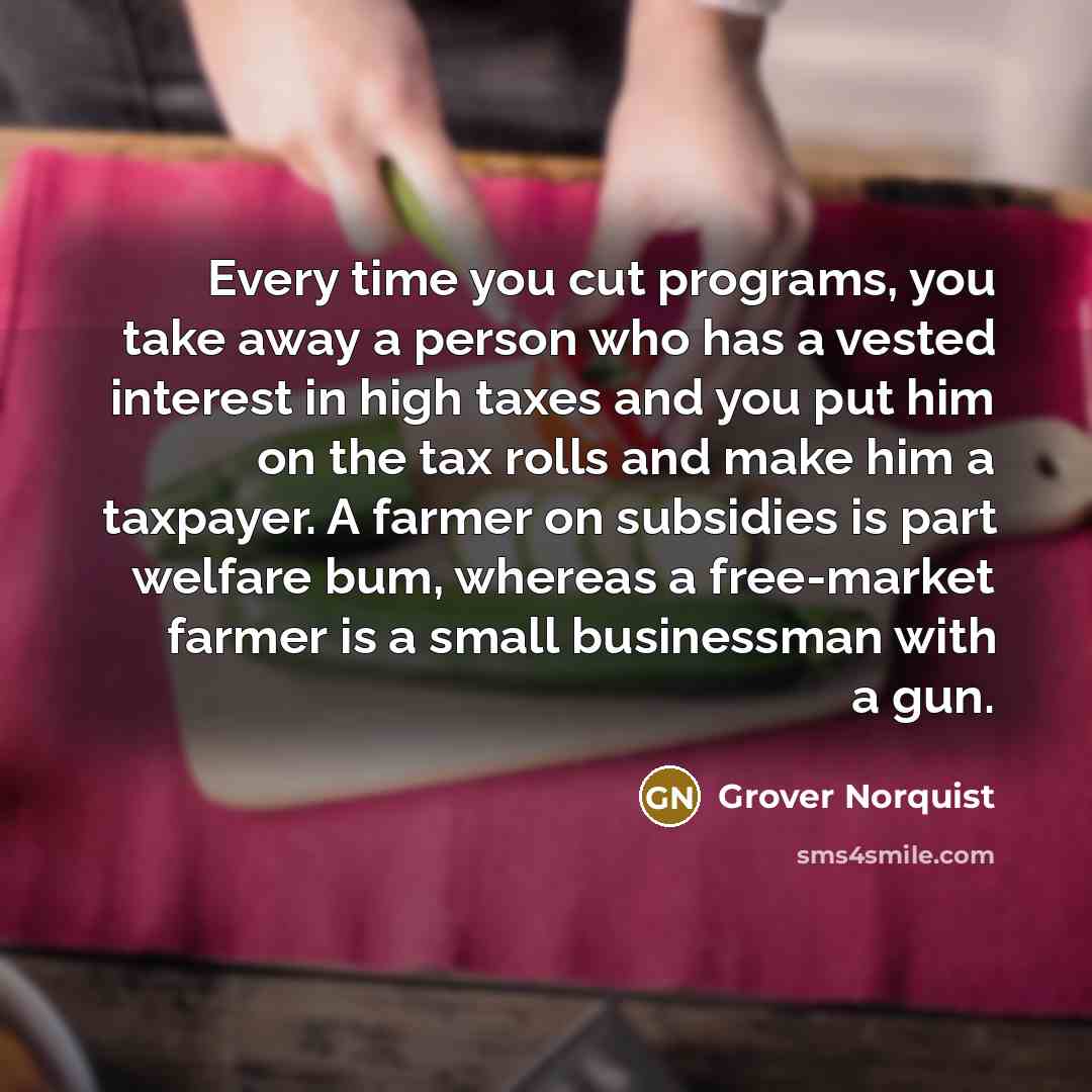 “Every time you cut programs, you take away a person…” quote by Grover Norquist
