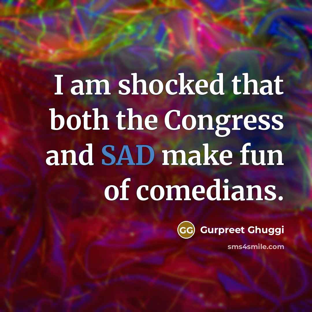 “I am shocked that both the Congress and SAD make…” quote by Gurpreet Ghuggi