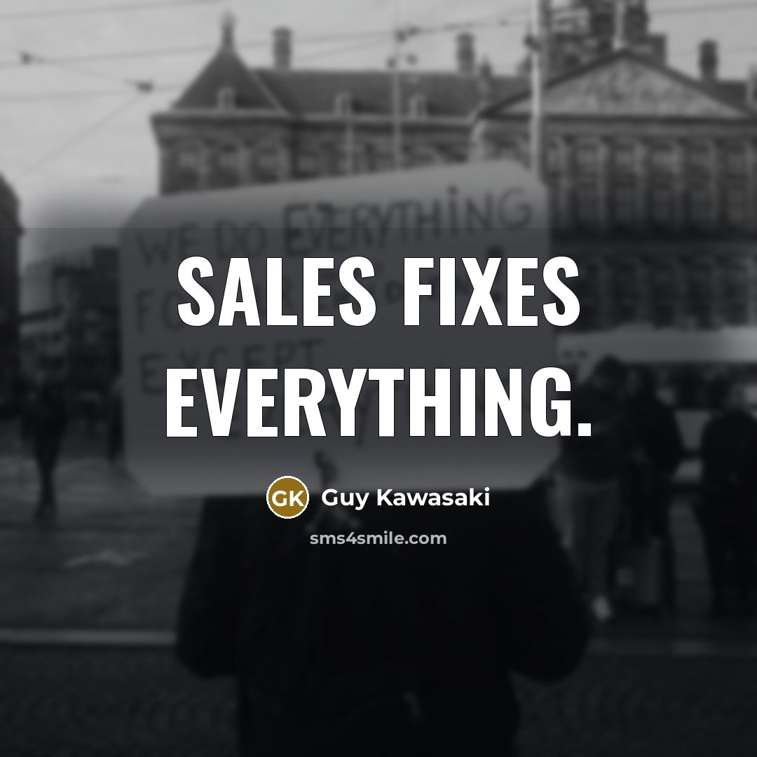 “Sales fixes everything.” quote by Guy Kawasaki