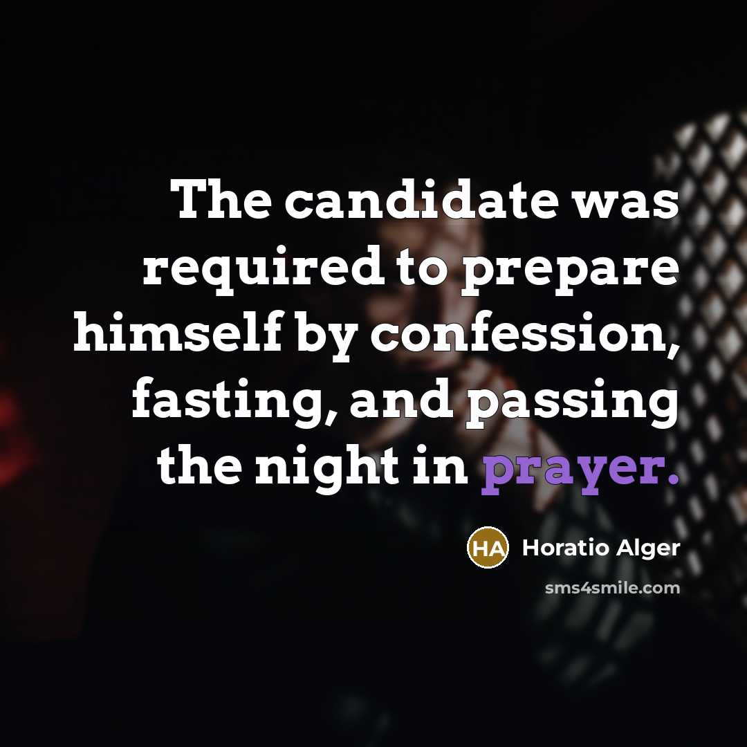 “The candidate was required to prepare himself by confession, fasting,…” quote by Horatio Alger