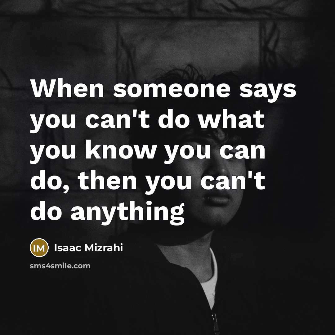 “When someone says you can't do what you know you…” quote by Isaac Mizrahi