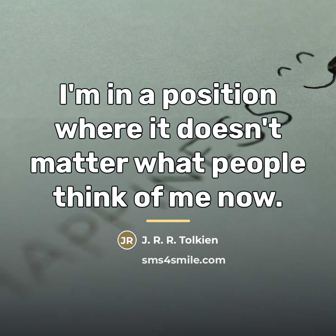 “I'm in a position where it doesn't matter what people…” quote by J. R. R. Tolkien