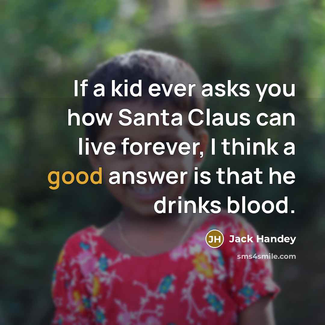 “If a kid ever asks you how Santa Claus can…” quote by Jack Handey