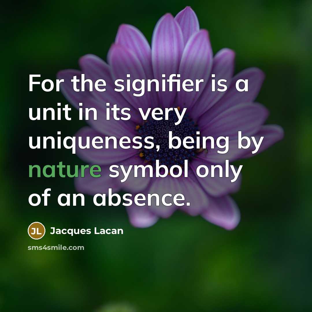“For the signifier is a unit in its very uniqueness,…” quote by Jacques Lacan