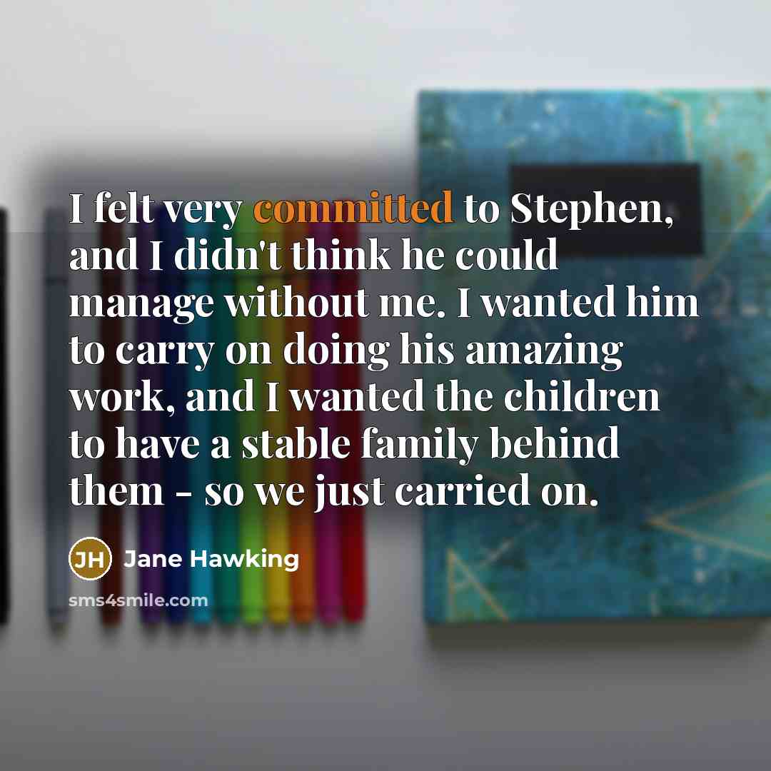 “I felt very committed to Stephen, and I didn't think…” quote by Jane Hawking