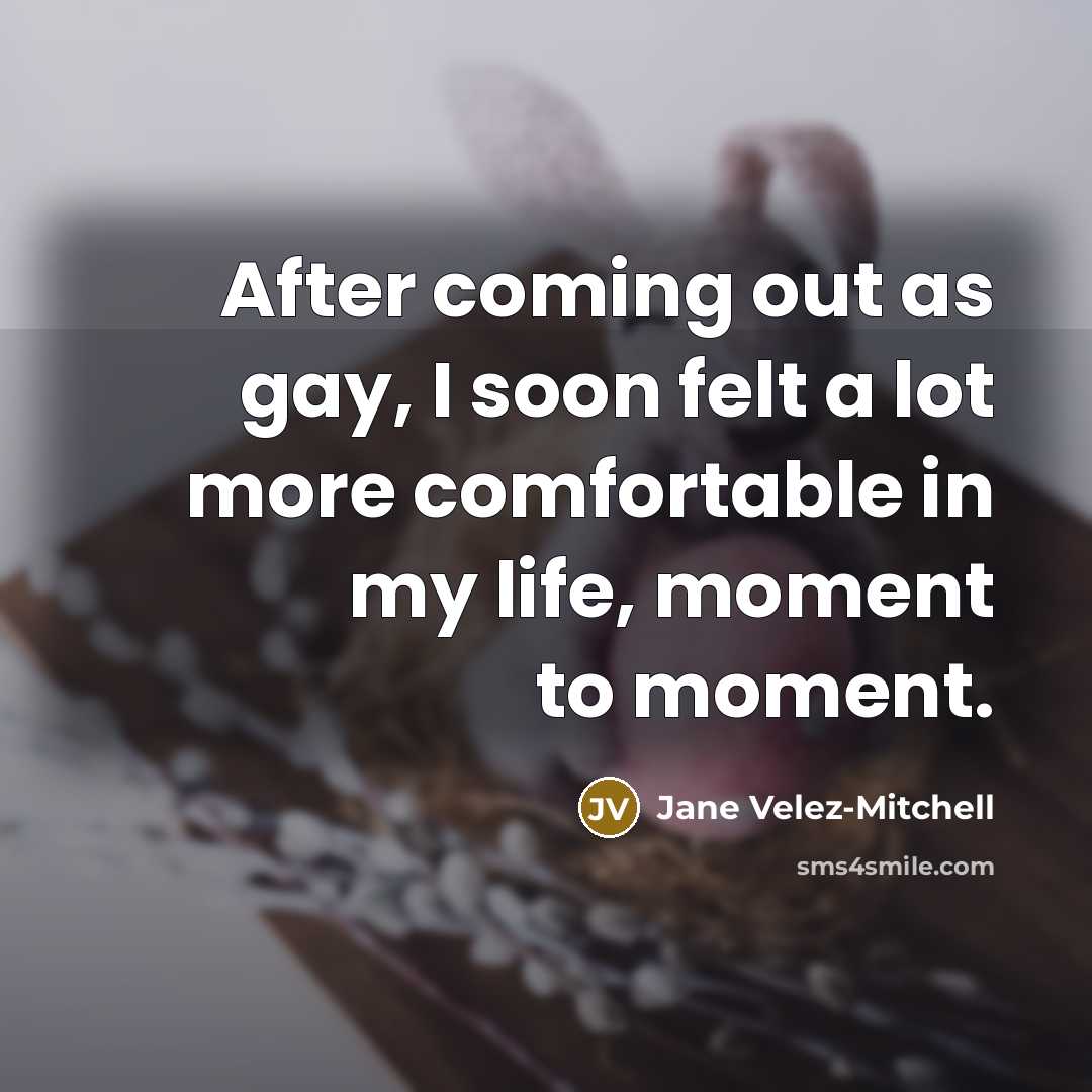 “After coming out as gay, I soon felt a lot…” quote by Jane Velez-Mitchell