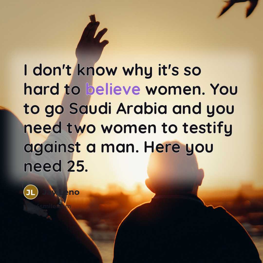 “I don't know why it's so hard to believe women.…” quote by Jay Leno