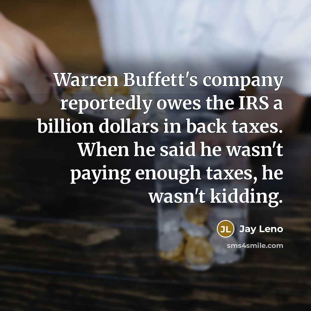 “Warren Buffett's company reportedly owes the IRS a billion dollars…” quote by Jay Leno