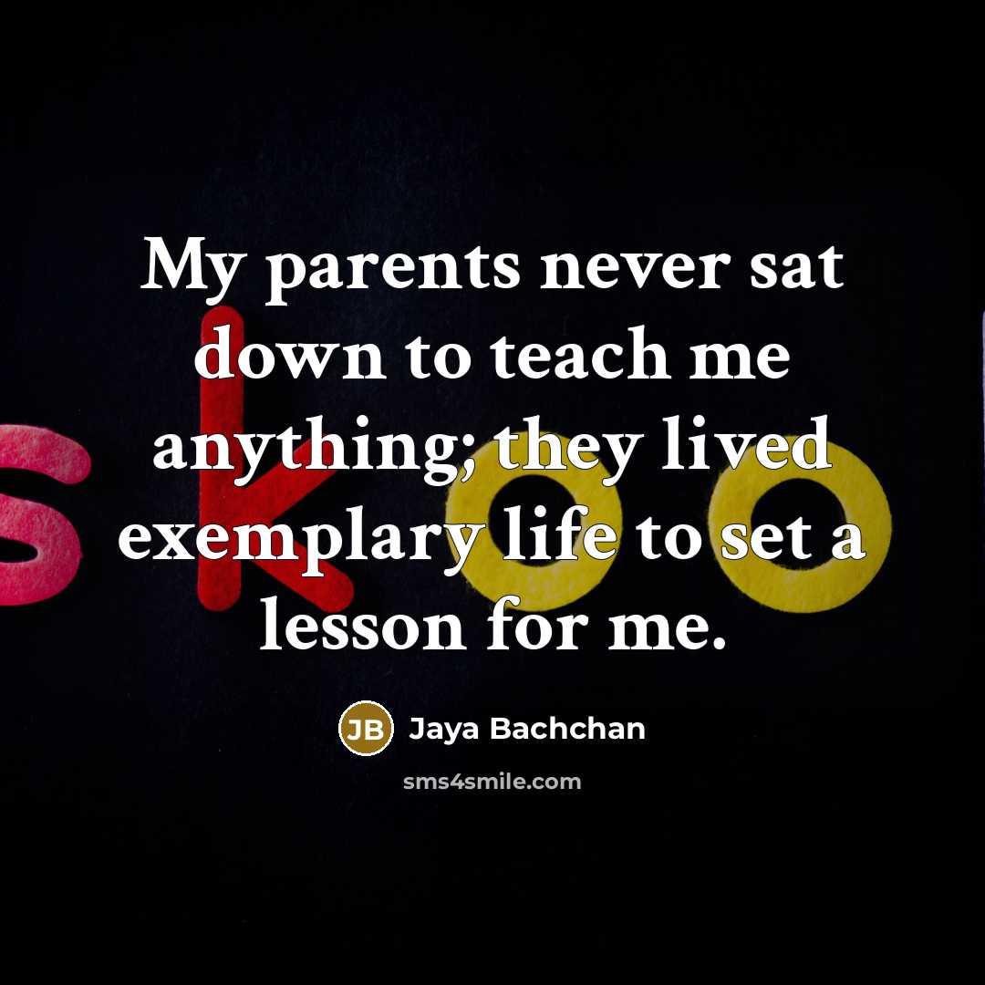 “My parents never sat down to teach me anything; they…” quote by Jaya Bachchan