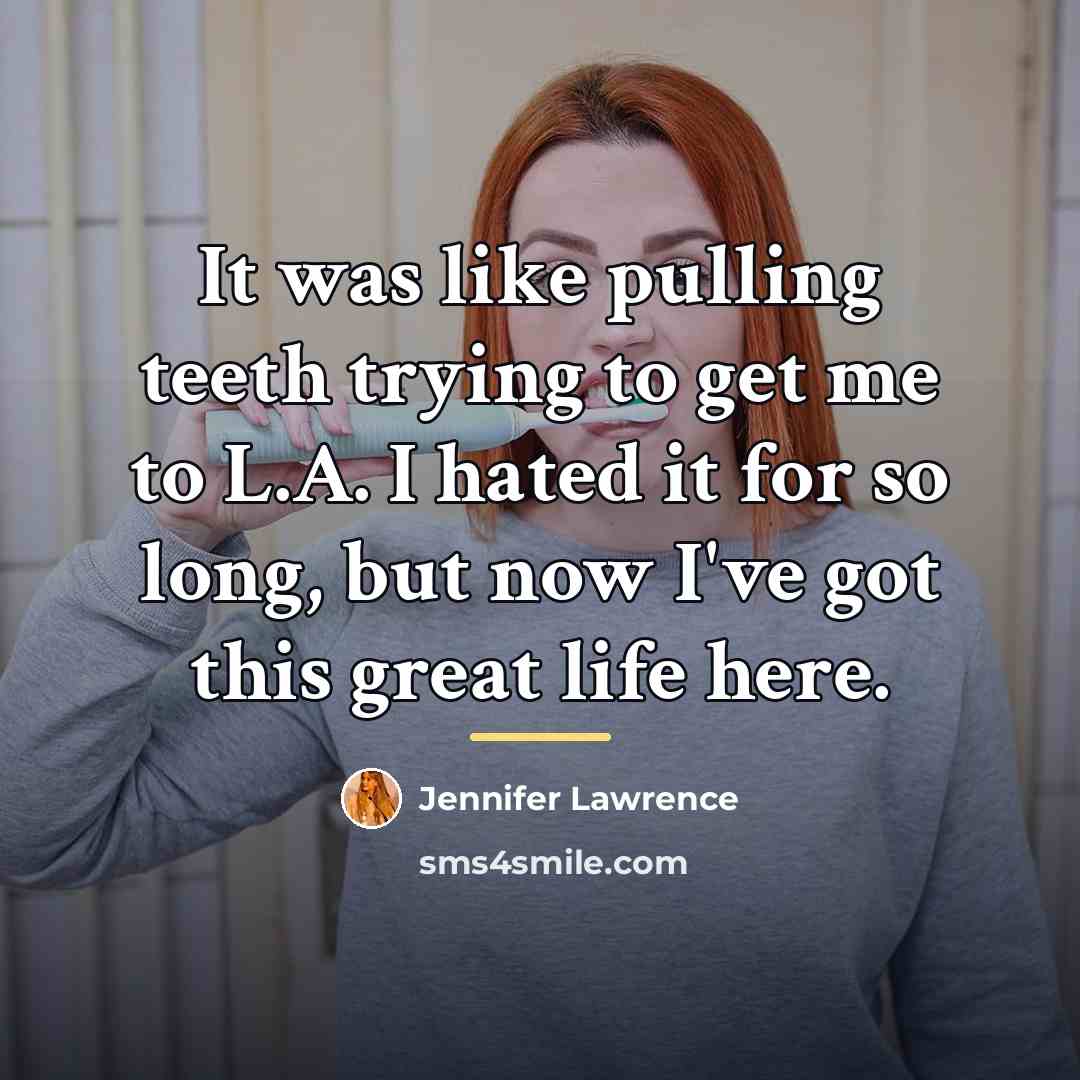 “It was like pulling teeth trying to get me to…” quote by Jennifer Lawrence