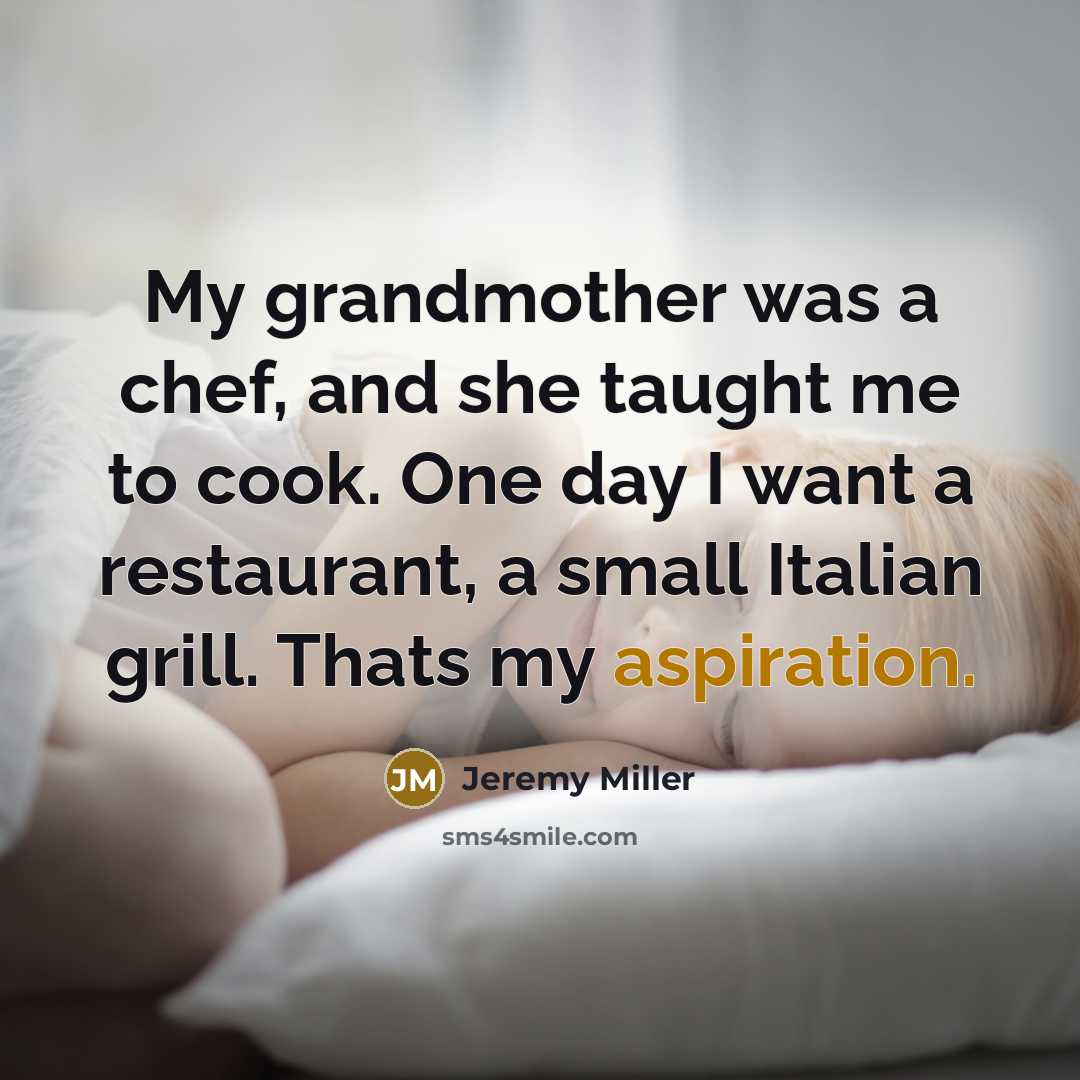 “My grandmother was a chef, and she taught me to…” quote by Jeremy Miller