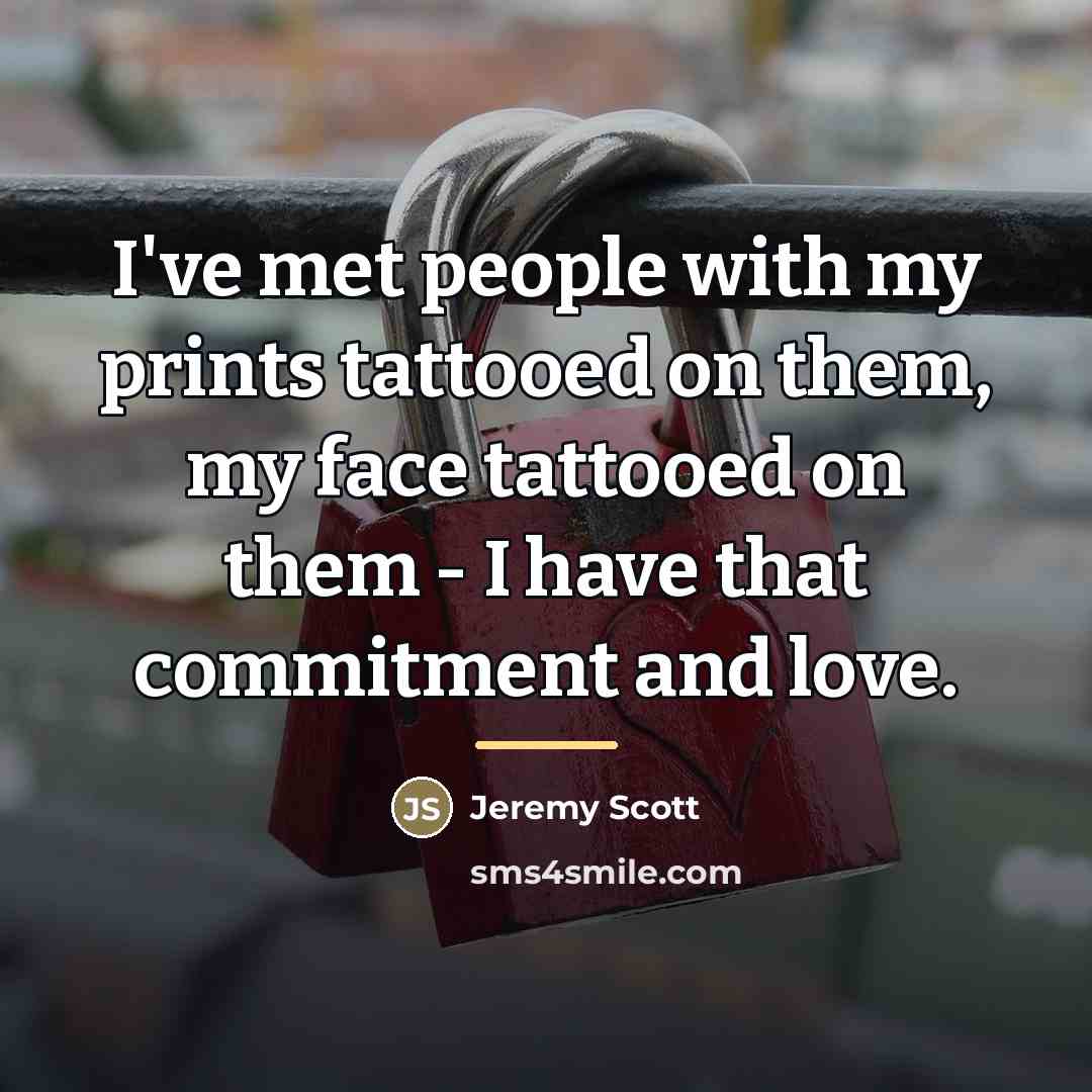 “I've met people with my prints tattooed on them, my…” quote by Jeremy Scott