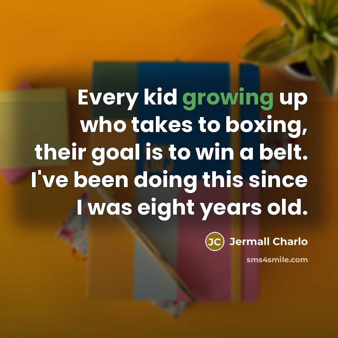 “Every kid growing up who takes to boxing, their goal…” quote by Jermall Charlo