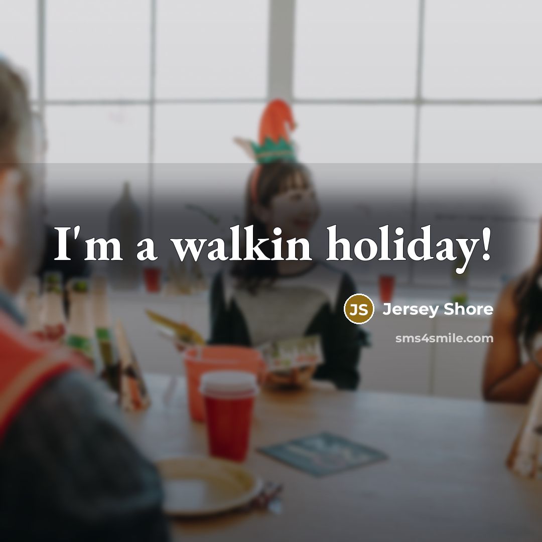 “I'm a walkin holiday!…” quote by Jersey Shore