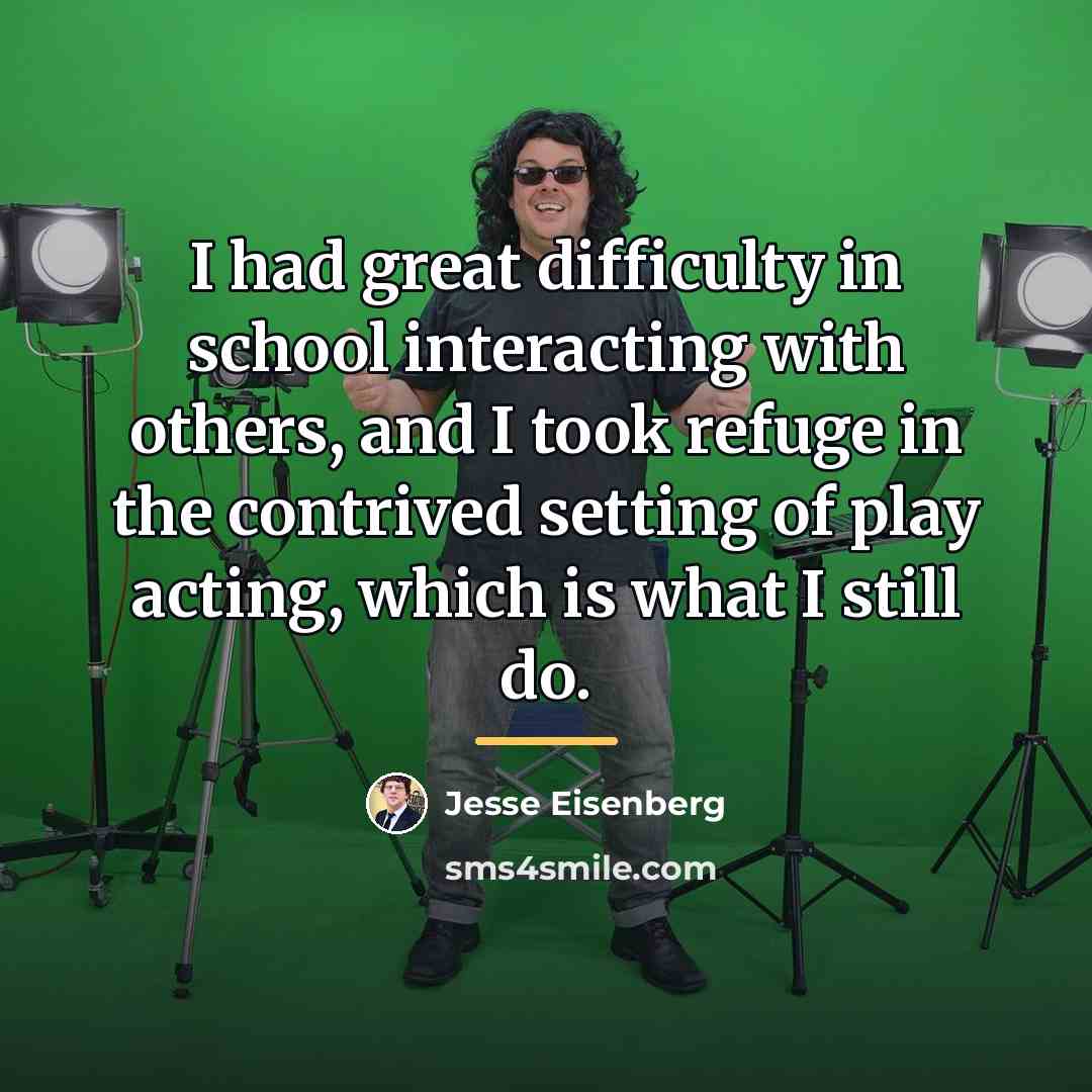 “I had great difficulty in school interacting with others, and…” quote by Jesse Eisenberg