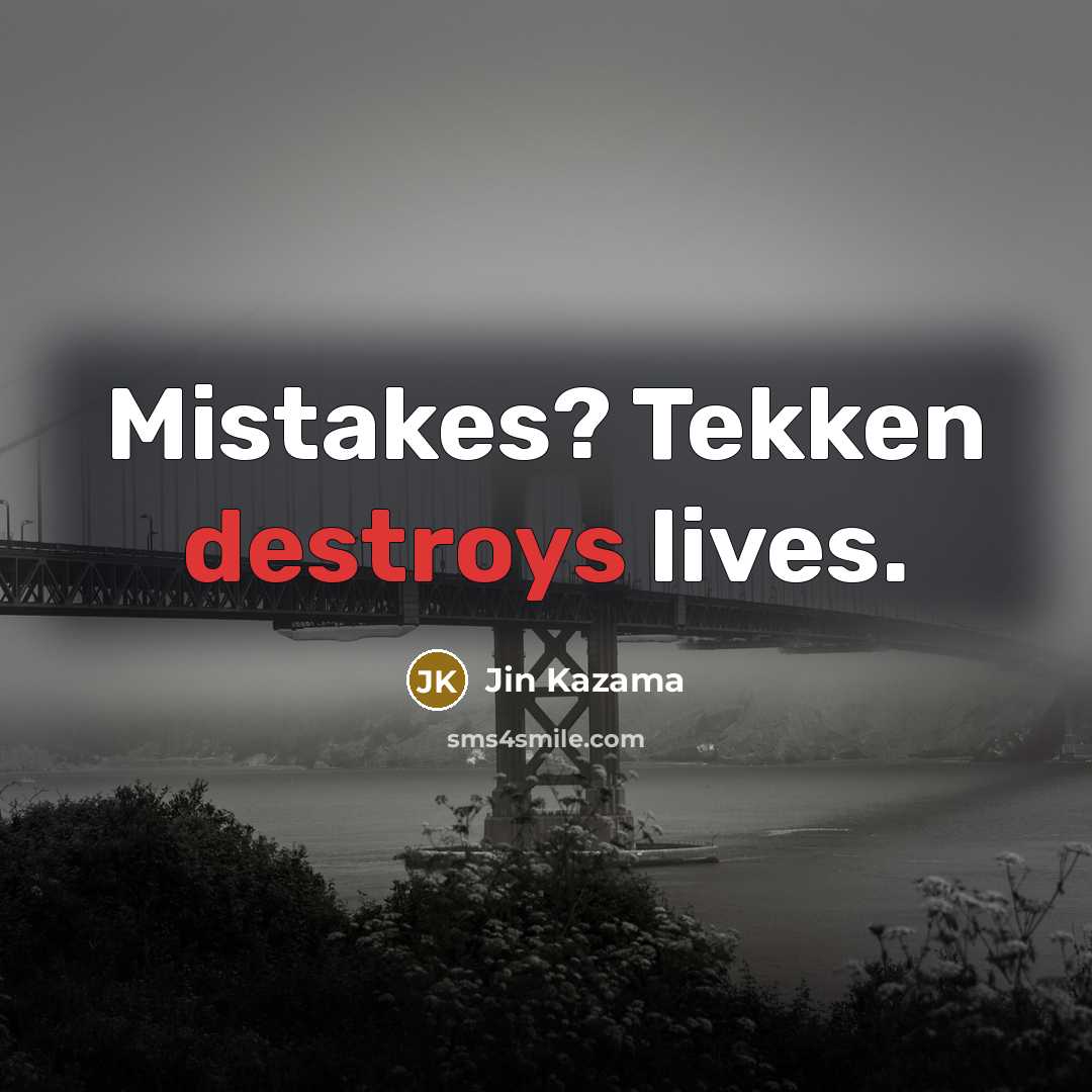 “Mistakes? Tekken destroys lives.” quote by Jin Kazama