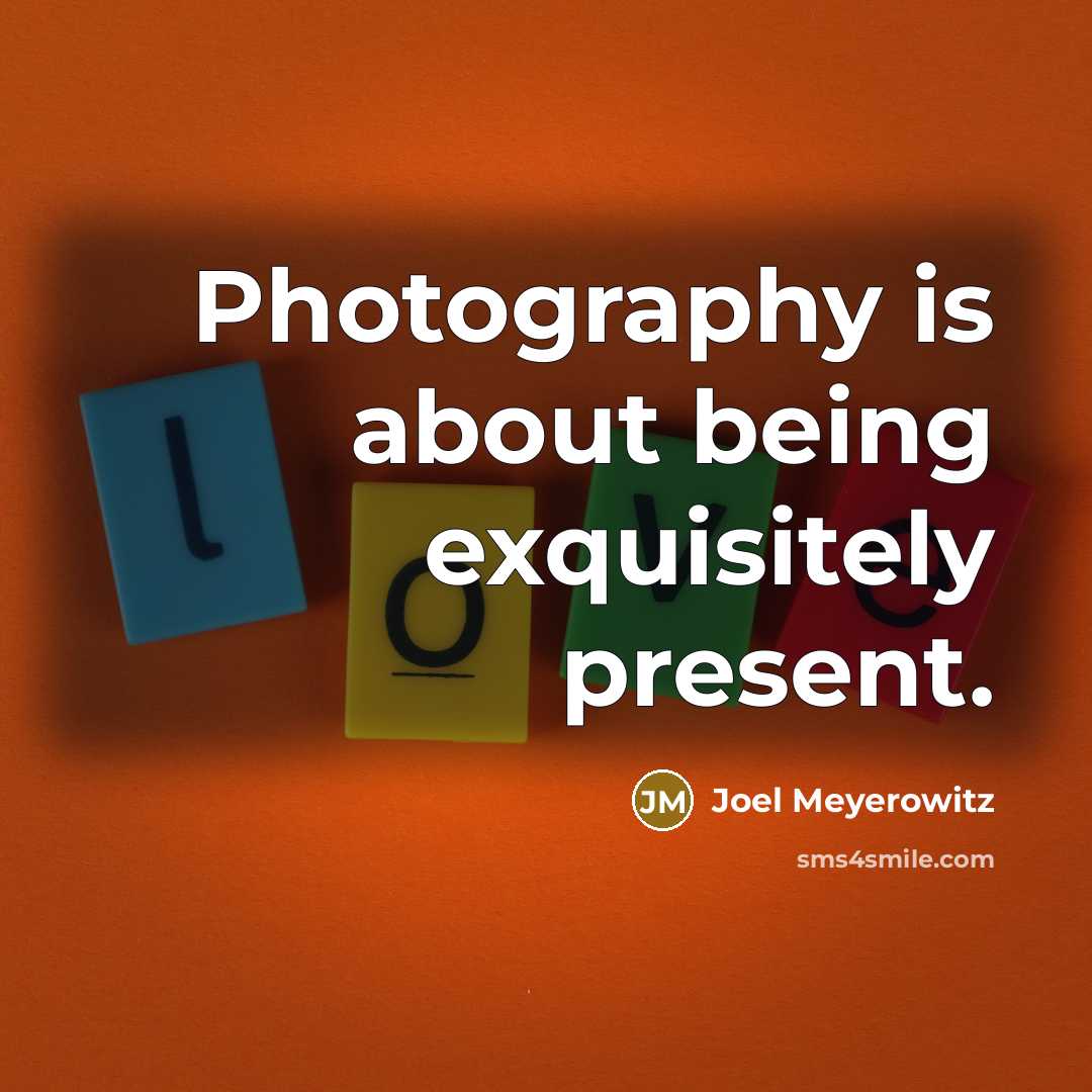 “Photography is about being exquisitely present.…” quote by Joel Meyerowitz