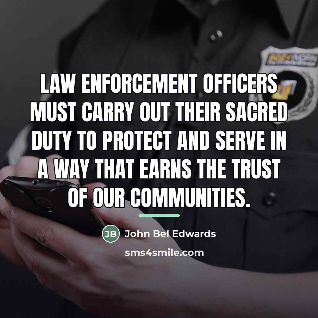 “Law enforcement officers must carry out their sacred duty to…” quote by John Bel Edwards