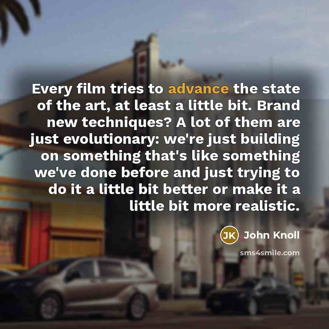“Every film tries to advance the state of the art,…” quote by John Knoll
