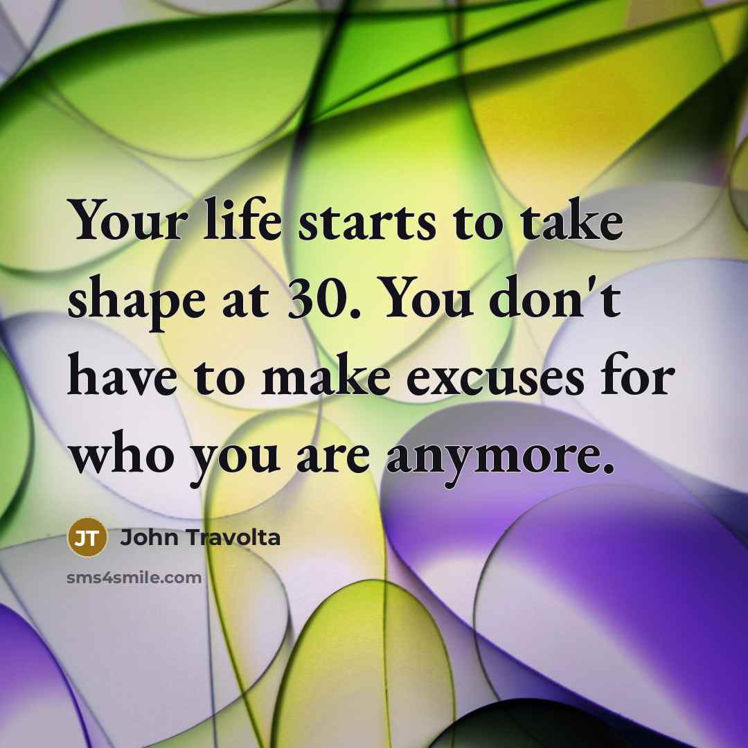 “Your life starts to take shape at 30. You don't…” quote by John Travolta