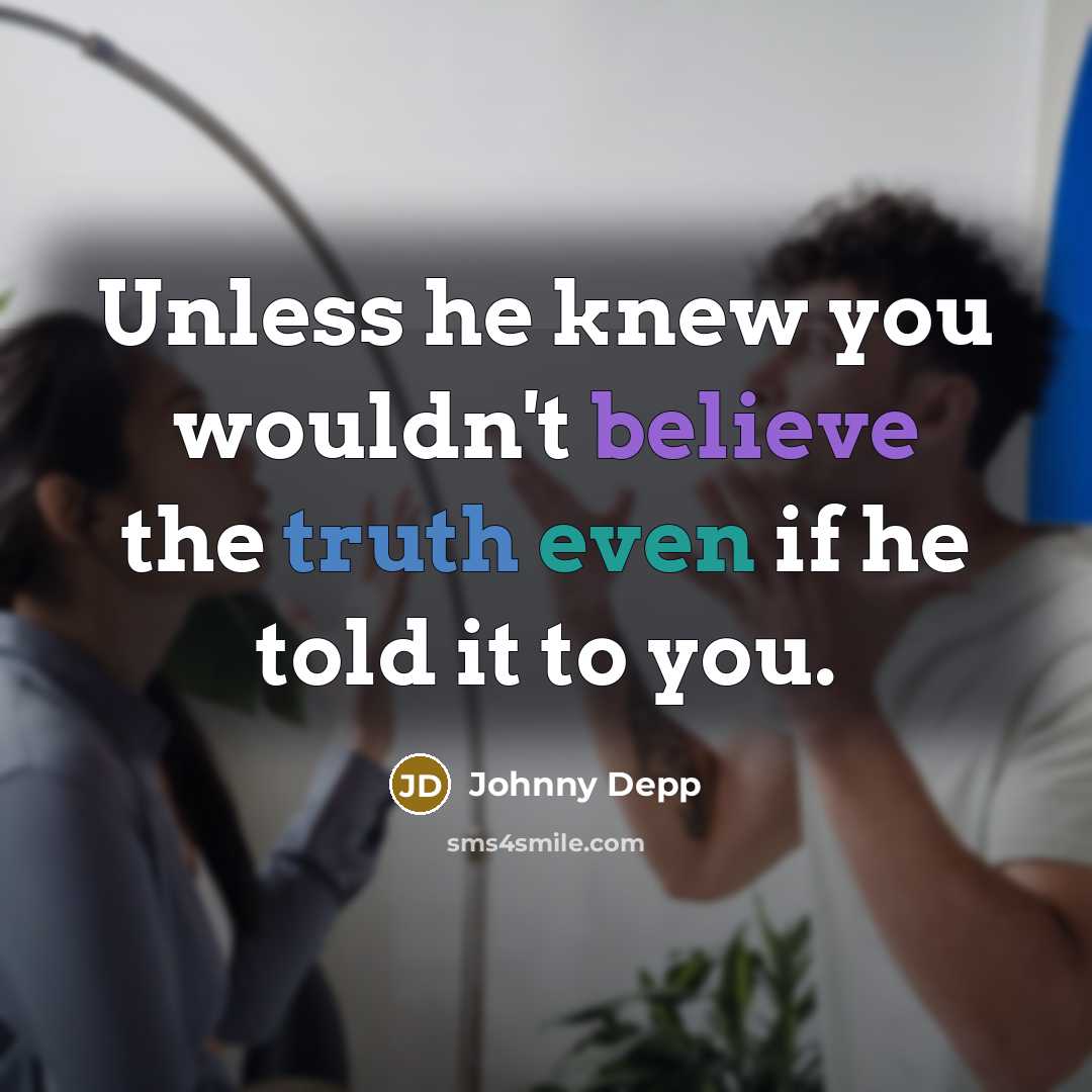 “Unless he knew you wouldn't believe the truth even if…” quote by Johnny Depp