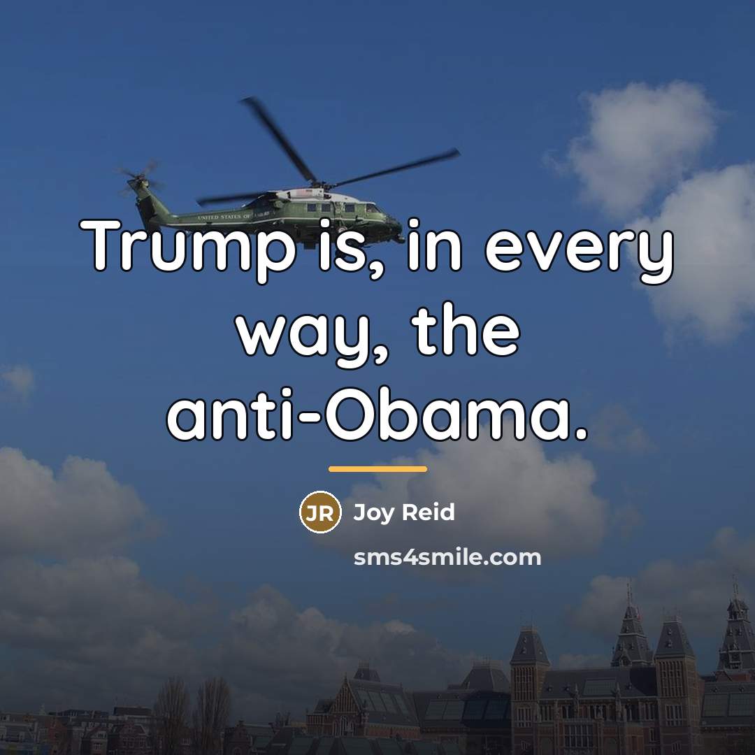 “Trump is, in every way, the anti-Obama.…” quote by Joy Reid