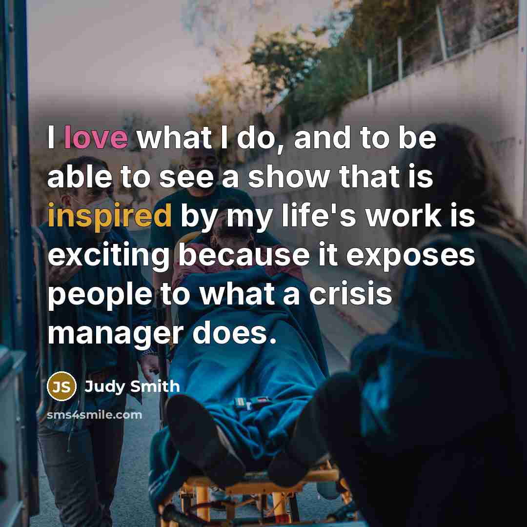 “I love what I do, and to be able to…” quote by Judy Smith